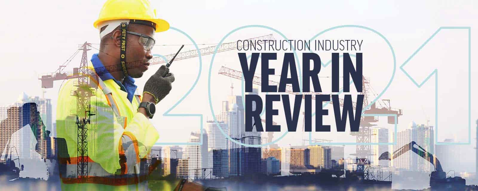 Construction Industry Year in Review 2021